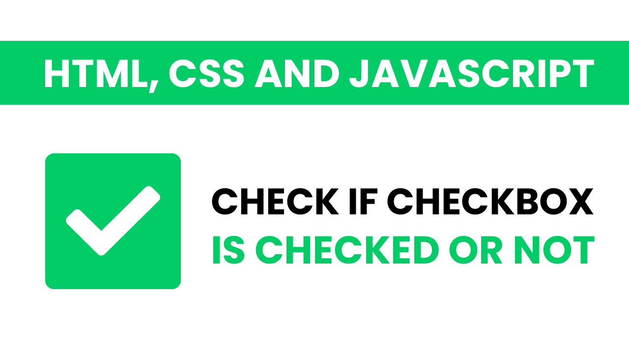 How To Check Checkbox Checked Or Unchecked In Javascript