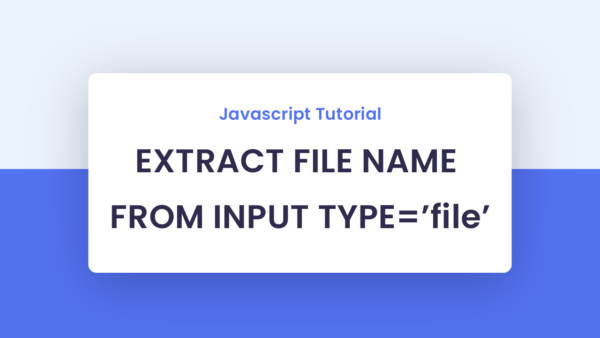 Get File Name From File Input With Javascript | Coding Artist